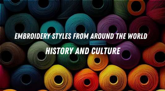 Embroidery Styles from Around the World - History and Culture