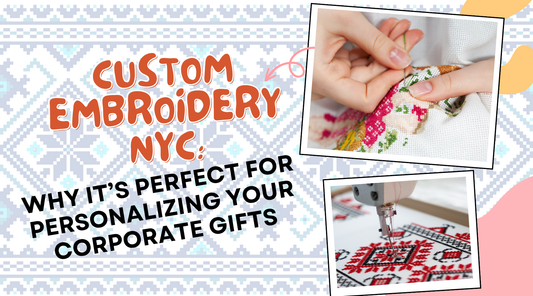 Custom Embroidery NYC: Why It’s Perfect for Personalizing Your Corporate Gifts