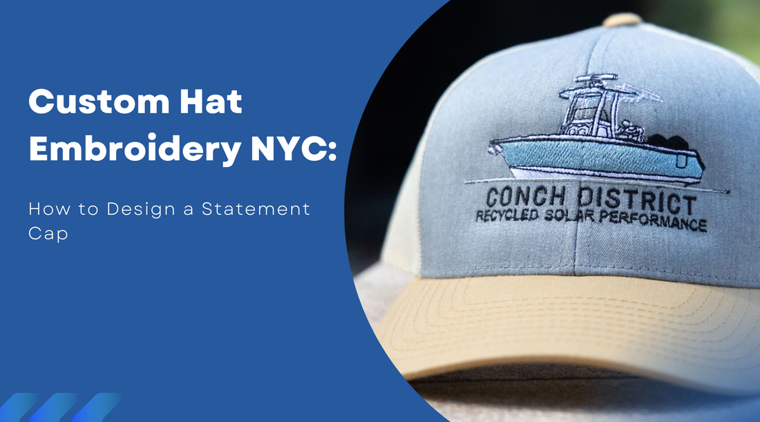 Custom Hat Embroidery NYC: How to Design a Statement Cap